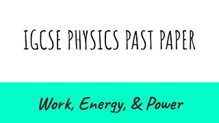 Work  Energy  amp Power  IGCSE Physics Past Paper [upl. by Verras994]