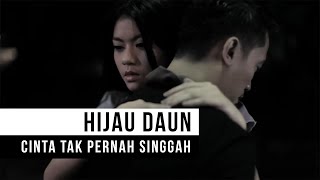 HIJAU DAUN  Cinta Tak Pernah Singgah Official Music Video [upl. by Mcclenon]