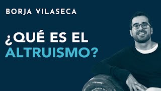 ¿Qué es el altruismo  Borja Vilaseca [upl. by Dachia]