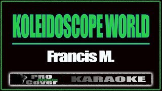 Koleidoscope World  Francis M KARAOKE [upl. by Dibri]