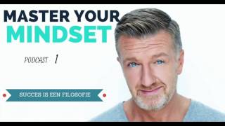 Master Your Mindset Podcast 1 Succes Is Een Filosofie [upl. by Cone]