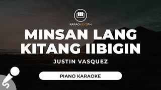 Minsan Lang Kitang Iibigin  Justin Vasquez Piano Karaoke [upl. by Chamberlain]