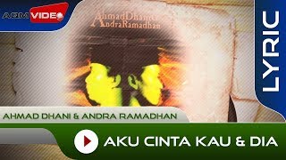 Ahmad Dhani amp Andra Ramadhan  Aku Cinta Kau amp Dia Acoustic Version  Official Lyric Video [upl. by Nerrej289]