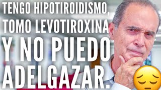 Tengo Hipotiroidismo Tomo Levotiroxina Y No Puedo Adelgazar [upl. by Grania874]