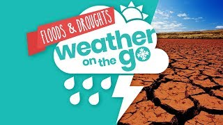 Weather On The Go Ep 3 Floods and Droughts [upl. by Kiel]