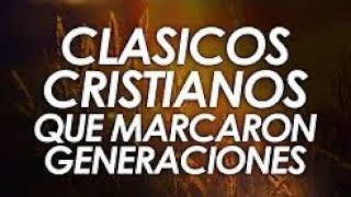 CLÁSICOS CRISTIANOS QUE MARCARON GENERACIONES [upl. by Norling]