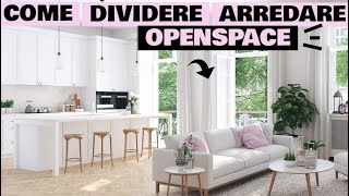 COME DIVIDERE E ARREDARE UN OPENSPACE SOGGIORNO  CUCINA [upl. by Egwan]