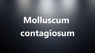 Molluscum contagiosum  Medical Definition and Pronunciation [upl. by Brentt]