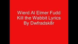 Weird Al Elmer Fudd Kill the Wabbit Lyrics [upl. by Anitneuq]