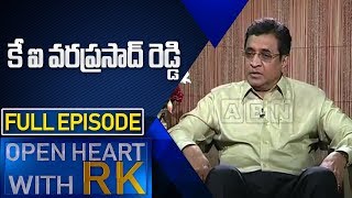 KI Varaprasad Reddy  Open Heart With RK  Full Episode  ABN Telugu [upl. by Drew]