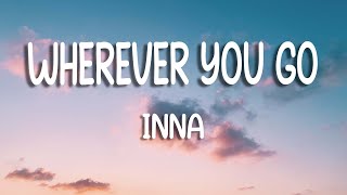 INNA  Wherever You Go  Lyrics [upl. by Maag761]