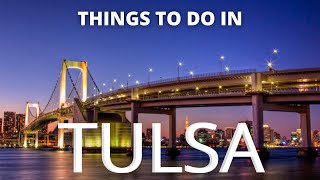 Things to do in TULSA Oklahoma  Travel Guide 2021 [upl. by Redd]