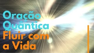 Oração Quântica  Fluir com a Vida [upl. by Leind]