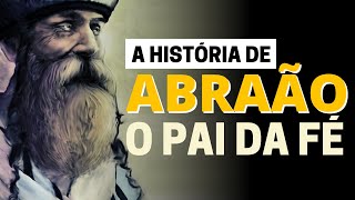 A VIDA DE ABRAÃO O PAI DA FÉ HISTÓRIA BÍBLICA [upl. by Mohsen]