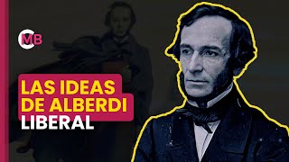 LAS IDEAS DE Juan Bautista ALBERDI  El hombre que se convirtió en ideas [upl. by Tehr593]