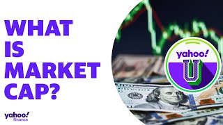 What is market capitalization aka market cap Yahoo U explains [upl. by Nivrem]