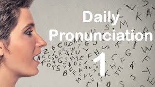 English Pronunciation Practice Daily Pronunciation 1 2019 [upl. by Amek]