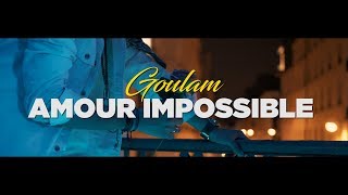 Goulam  Amour Impossible Clip Officiel [upl. by Llednil]