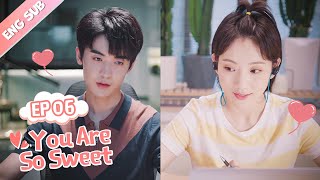 ENG SUB You Are So Sweet 06 Eden Zhao Amy Sun Idol Boss or Boyfriend [upl. by Onitnatsnoc]