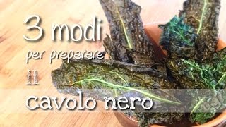 Tre modi diversi per preparare il CAVOLO NERO [upl. by Alyda]