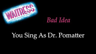 Waitress  Bad Idea  KaraokeSing With Me You Sing Dr Pomatter [upl. by Edveh]