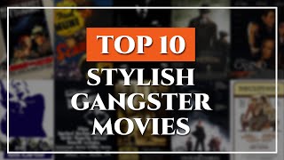 Top 10 Stylish Gangster Movies Ranking Hollywoods Hoods [upl. by Nairret]