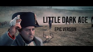 Napoleon  Little Dark Age Epic Version EXTENDED V [upl. by Comras]