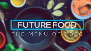 Future Food  The Menu of 2030 [upl. by Dickerson439]