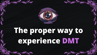 The proper way to experience DMT  BrandNewLogic [upl. by Pellegrini]