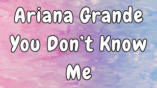 Ariana Grande  You Dont Know Me Lyrics [upl. by Aiem]