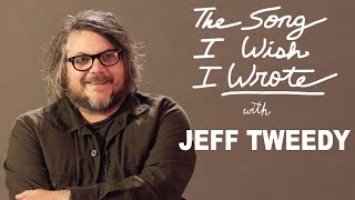 The One Song Jeff Tweedy Wishes He Wrote [upl. by Derina420]