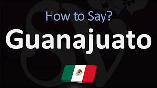 How to Pronounce Guanajuato CORRECTLY  City in Mexico Pronunciation [upl. by Bomke]