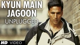 quotKyun Main Jaagoon Unpluggedquot Full Song Patiala House  Akshay Kumar [upl. by Idolah]