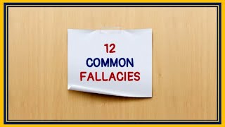 12 COMMON LOGICAL FALLACIES [upl. by Marka369]