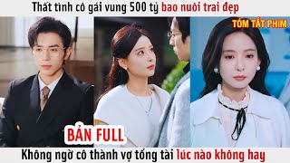 Thất Tình Cô Gái Vung 500 Tỷ Bao Nuôi Trai Đẹp Không Ngờ Cô Thành Vợ Tổng Tài Lúc Nào Không Hay [upl. by Madel263]