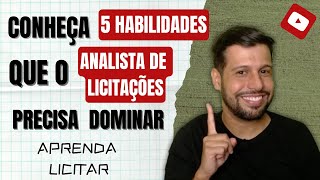 CONHEÇA 5 HABILIDADES QUE UM ANALISTA DE LICITAÇÕES PRECISA DOMINAR [upl. by Joya]