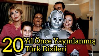 20 YIL ÖNCE YAYINLANMIŞ TÜRK DİZİLERİ [upl. by Berliner]