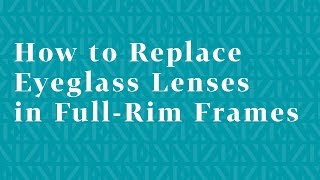 How to Replace Eyeglass Lenses in FullRim Frames [upl. by Katerine]