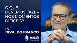 Divaldo Franco orienta o que devemos fazer nos momentos difíceis [upl. by Larner933]