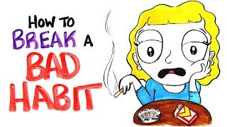 How To Break Your Bad Habit [upl. by Morganstein450]