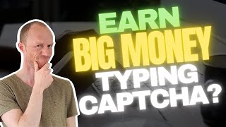 Earn BIG Money Typing Captcha Truth Revealed 7 REALISTIC Methods [upl. by Sioux]