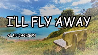 ALAN JACKSON  ILL FLY AWAY LYRICS [upl. by Jerri]