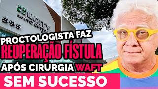 PROCTOLOGISTA FAZ REOPERAÇÃO FÍSTULA APÓS CIRURGIA WAFT SEM SUCESSO  Dr Paulo Branco Proctologista [upl. by Drofla]