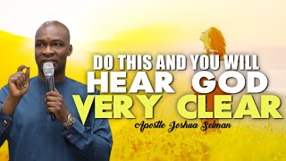 DO THIS AND YOU WILL HEAR GOD VERY CLEAR  APOSTLE JOSHUA SELMAN [upl. by Yanffit457]