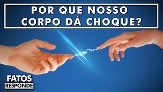 Por que Nosso Corpo Dá Choque  FATOS RESPONDE [upl. by Dnalhsa]