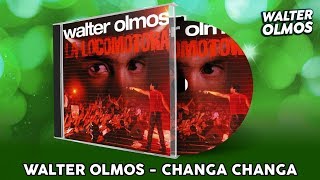 Walter Olmos  Changa Changa [upl. by Mildred]