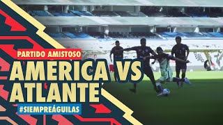 Partido amistoso  América vs Atlante [upl. by Nuarb]