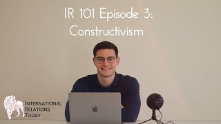 International Relations Today IR 101 Episode 3 Constructivism [upl. by Retxab70]