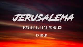 MASTER KG FEAT NOMCEBO  JERUSALEMA  10 HORA  10 HOUR [upl. by Abba739]