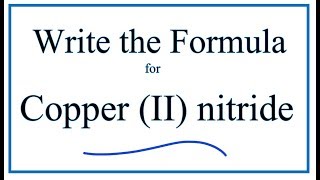 How to Write the Formula for Copper II nitride [upl. by Avlis]